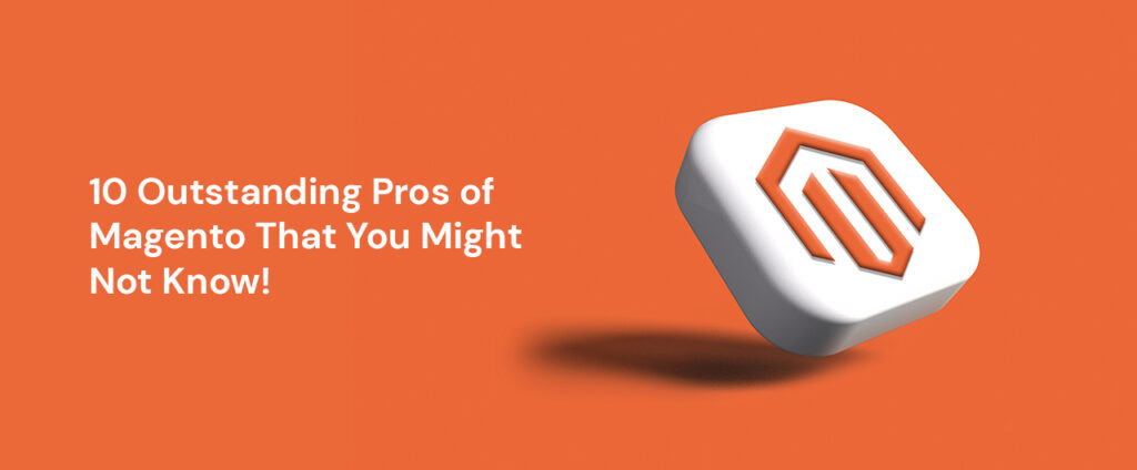 10 Outstanding pros of Magento